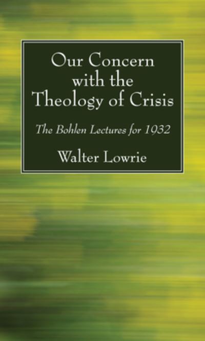 Cover for Walter Lowrie · Our Concern with the Theology of Crisis (N/A) (2016)