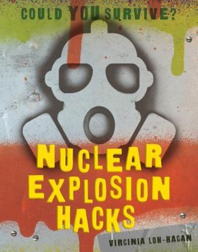 Cover for Virginia Loh-Hagan · Nuclear Explosion Hacks (Paperback Book) (2019)