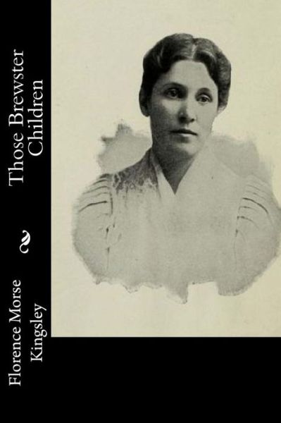 Cover for Florence Morse Kingsley · Those Brewster Children (Book) (2016)