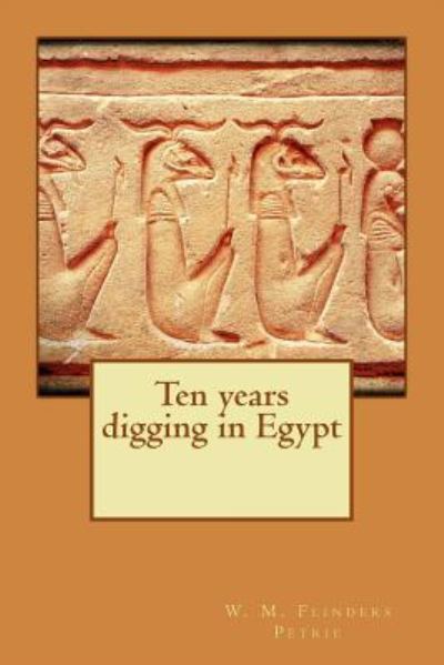 Cover for W. M. Flinders Petrie · Ten years digging in Egypt (Paperback Book) (2016)