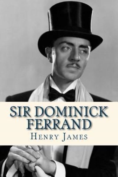 Sir Dominick Ferrand - Henry James - Livres - Createspace Independent Publishing Platf - 9781536862713 - 2 août 2016