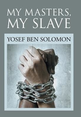 Cover for Yosef Ben Solomon · My Masters, My Slave (Hardcover bog) (2017)