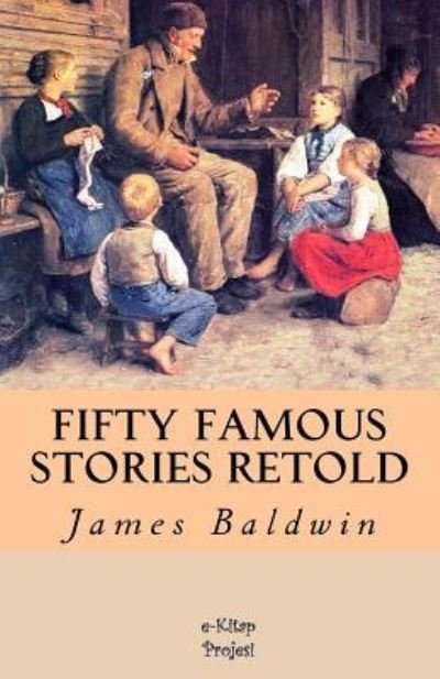 Fifty Famous Stories Retold - James Baldwin - Bøger - Createspace Independent Publishing Platf - 9781548289713 - 22. juni 2017
