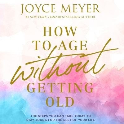 Cover for Joyce Meyer · How to Age Without Getting Old (CD) (2021)