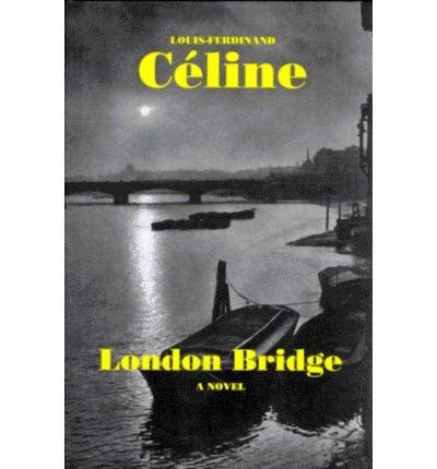 London Bridge - Louis-Ferdinand Celine - Bøker - Dalkey Archive Press - 9781564780713 - 29. januar 1994