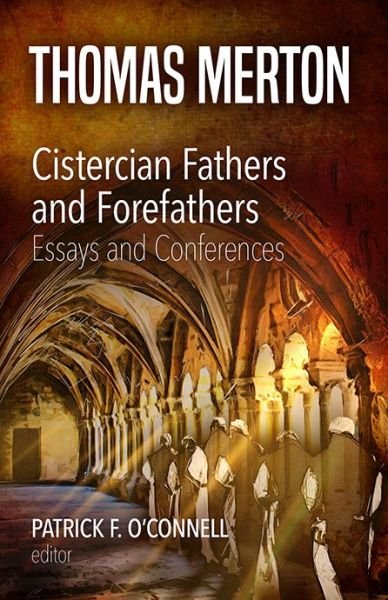 Cistercian Fathers and Forefathers - Thomas Merton - Books - New City Press - 9781565486713 - 2018