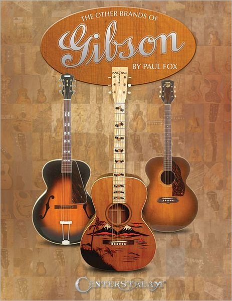 The Other Brands of Gibson: A Complete Guide - Paul Fox - Boeken - Centerstream Publishing - 9781574242713 - 15 juli 2011