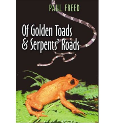 Cover for Paul Freed · Of Golden Toads and Serpents' Roads - Louise Lindsey Merrick Natural Environment Series (Paperback Book) (2003)