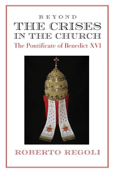 Cover for Roberto Regoli · Beyond the Crises – The Pontificate of Benedict XVI (Paperback Book) (2024)