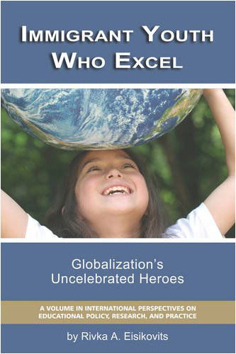 Cover for Rivka A. Eisikovitis · Immigrant Youth Who Excel: Globalization 's Uncelebrated Heroes (Pb) (International Perspectives on Educational Policy, Research,) (Paperback Book) (2008)