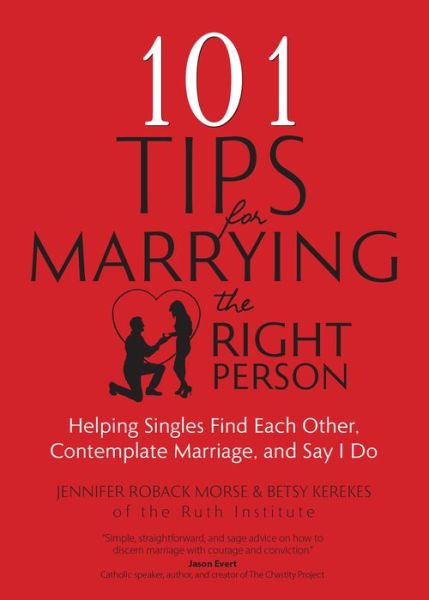 Cover for Jennifer Roback Morse · 101 Tips for Marrying the Right Person: Helping Singles Find Each Other, Contemplate Marriage, and Say I Do (Paperback Book) (2016)