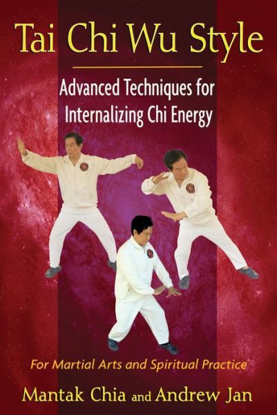 Tai Chi Wu Style: Advanced Techniques for Internalizing Chi Energy - Mantak Chia - Books - Inner Traditions Bear and Company - 9781594774713 - January 22, 2013