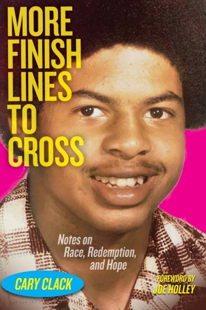 Cover for Cary Clack · More Finish Lines to Cross: Notes on Race, Redemption, and Hope (Paperback Bog) (2024)