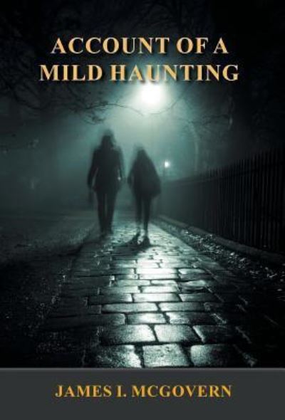 Account of a Mild Haunting - James I. McGovern - Books - WingSpan Press - 9781595946713 - February 15, 2016