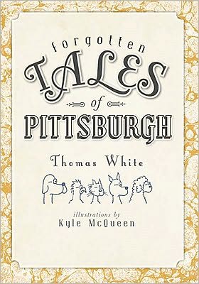 Forgotten Tales of Pittsburgh - Thomas White - Książki - History Press (SC) - 9781609490713 - 9 listopada 2010