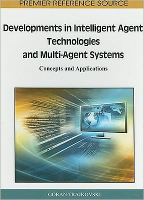 Developments in Intelligent Agent Technologies and Multi-Agent Systems: Concepts and Applications - Goran Trajkovski - Bøger - IGI Global - 9781609601713 - 30. november 2010