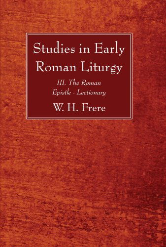 Cover for W. H. Frere · Studies in Early Roman Liturgy: Iii. the Roman Epistle - Lectionary (Paperback Book) (2011)