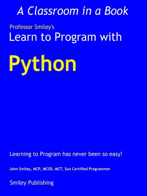 Learn to Program with Python - John Smiley - Bøger - Smiley Publishing - 9781612740713 - 21. december 2017