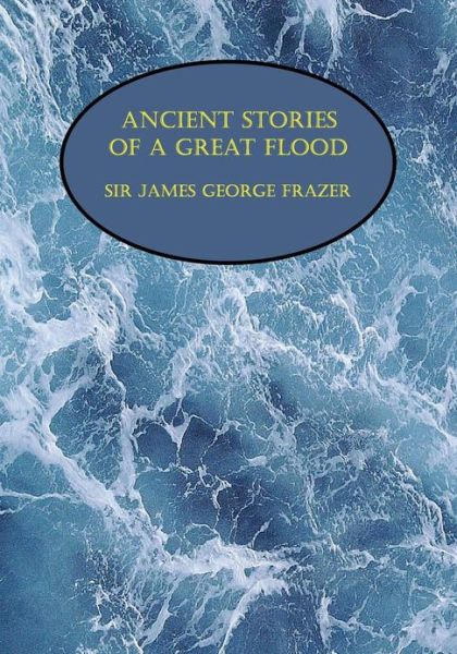 Cover for James George Sir Frazer · Ancient Stories of a Great Flood (Facsimile Reprint) (Pocketbok) (2013)