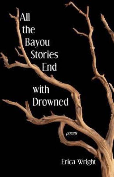 Cover for Erica Wright · All the Bayou Stories End with Drowned (Paperback Book) (2017)