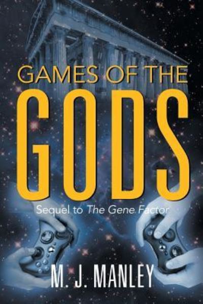 Games of the Gods! Sequel to the Gene Factor - M J Manley - Books - Strategic Book Publishing & Rights Agenc - 9781628578713 - February 8, 2016