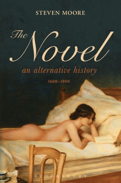 Cover for Moore, Dr Steven (Independent Scholar, USA) · The Novel: An Alternative History, 1600-1800 (Paperback Book) (2019)