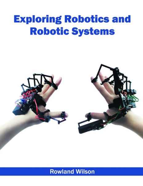 Exploring Robotics and Robotic Systems - - Books - NY RESEARCH PRESS - 9781632384713 - August 1, 2016