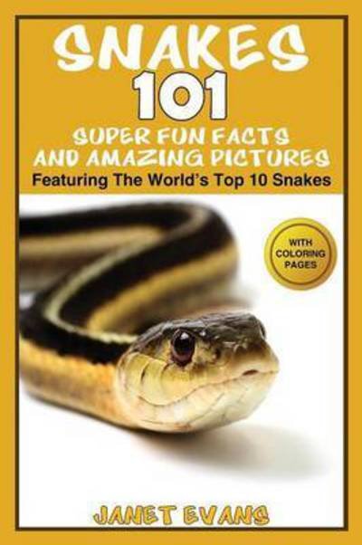 Cover for Evans, Janet (University of Liverpool Hope UK) · Snakes: 101 Super Fun Facts and Amazing Pictures - (Featuring the World's Top 10 Snakes with Coloring Pages) (Paperback Book) (2015)