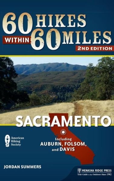 Cover for Jordan Summers · 60 Hikes Within 60 Miles: Sacramento: Including Auburn, Folsom, and Davis - 60 Hikes Within 60 Miles (Inbunden Bok) [Second edition] (2018)