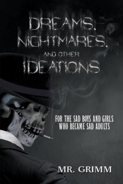 Dreams, Nightmares, and Other Ideations: For the Sad Boys and Girls Who Became Sad Adults - MR Grimm - Books - Writers Republic LLC - 9781637280713 - January 15, 2021