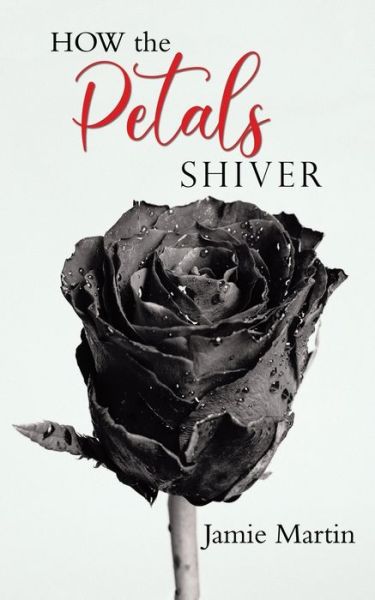 Cover for Jamie Martin · HOW the PETALS SHIVER (Book) (2021)