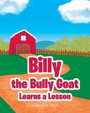 Billy the Bully Goat Learns a Lesson - Charlotte Smith - Böcker - Covenant Books - 9781638142713 - 8 februari 2023