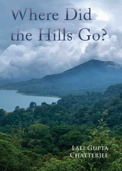 Cover for Lali Gupta Chatterjee · Where Did the Hills Go (Paperback Book) (2018)