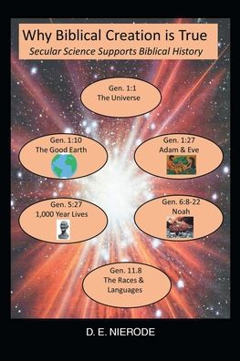 Cover for D E Nierode · Why Biblical Creation is True: Secular Science Supports Biblical History (Paperback Book) (2020)