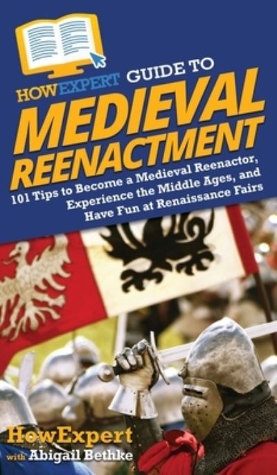 Cover for Howexpert · HowExpert Guide to Medieval Reenactment (Hardcover Book) (2020)