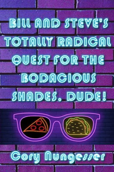 Cover for Cory Nungesser · Bill and Steve's Totally Radical Quest for the Bodacious Shades, Dude! (Paperback Book) (2019)