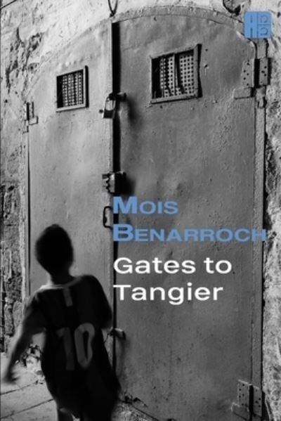 Gates to Tangier - La Trilogia Tetuani - Mois Benarroch - Books - Independently Published - 9781671390713 - December 4, 2019