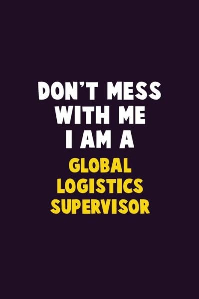 Cover for Emma Loren · Don't Mess With Me, I Am A Global Logistics Supervisor (Paperback Bog) (2019)