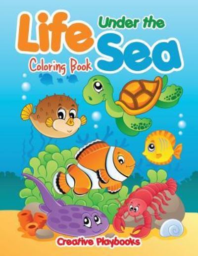 Life Under the Sea Coloring Book - Creative Playbooks - Książki - CREATIVE PLAYBOOKS - 9781683238713 - 6 sierpnia 2016