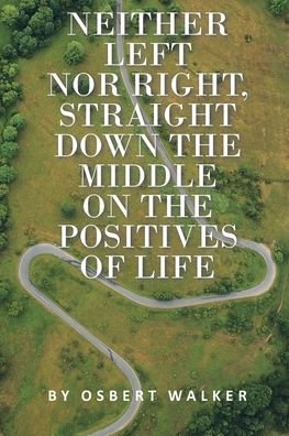 Cover for Osbert Walker · Neither left nor right, straight down the middle on the positives of life (Paperback Book) (2019)