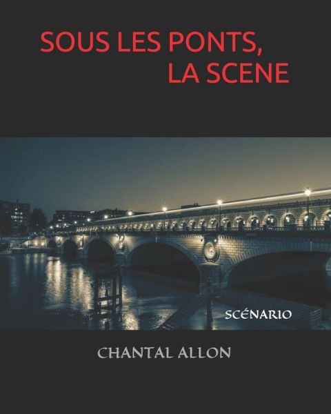 Cover for Chantal Allon · Sous Les Ponts, La Scene (Paperback Book) (2019)