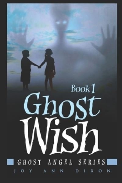 Ghost Wish - Joy Ann Dixon - Books - Independently Published - 9781689872713 - September 1, 2019