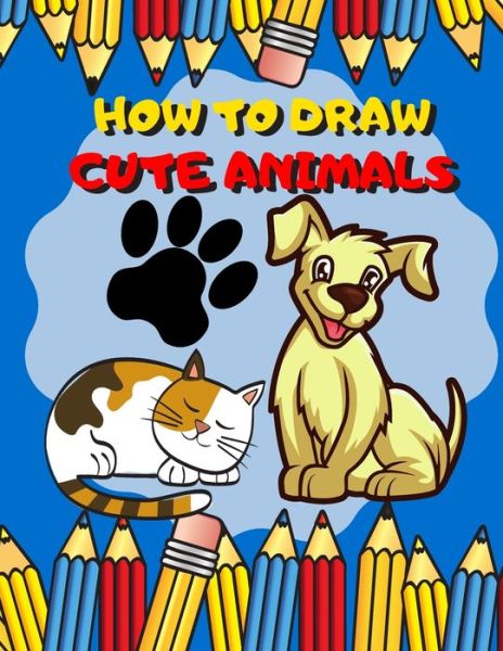 Cover for Drawing for Kids Publish · How To Draw Cute Animals (Paperback Book) (2019)