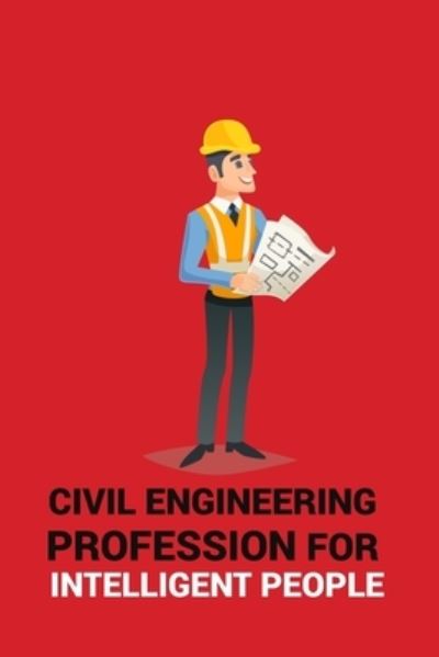 Cover for Civil Press · Civil Engineering Profession for Intelligent People (Paperback Book) (2019)