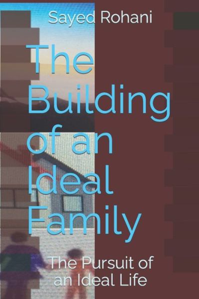 Cover for Sayed Rohani · The Building of an Ideal Family (Paperback Book) (2019)