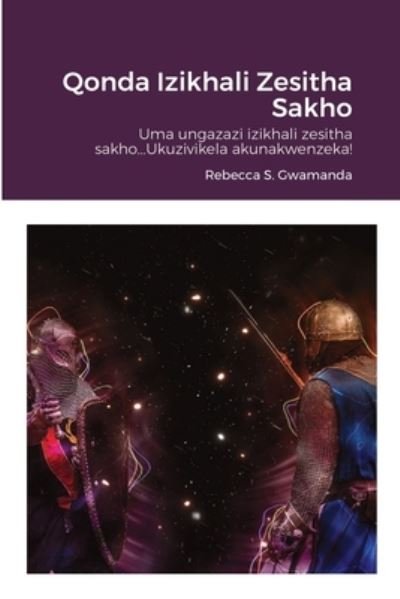 Qonda Izikhali Zesitha Sakho - Rebecca Gwamanda - Boeken - Lulu.com - 9781716550713 - 27 september 2020