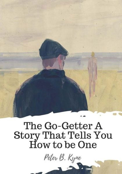 Cover for Peter B Kyne · The Go-Getter A Story That Tells You How to be One (Pocketbok) (2018)