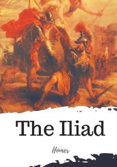 The Iliad - Homer - Böcker - Createspace Independent Publishing Platf - 9781719492713 - 22 maj 2018