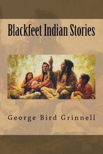 Cover for George Bird Grinnell · Blackfeet Indian Stories (Paperback Book) (2018)