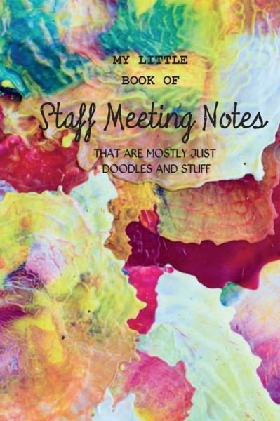 My Little Book of Staff Meeting Notes (that are mostly just doodles and stuff) - Hayley Mitchell - Livres - Createspace Independent Publishing Platf - 9781724959713 - 8 août 2018